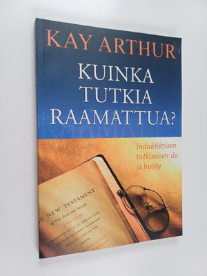Kay Arthur : Kuinka tutkia Raamattua? - Induktiivisen tut...