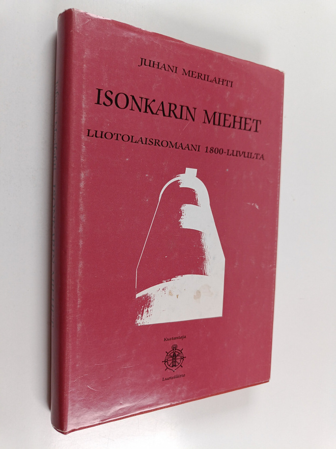 Juhani Merilahti : Isonkarin miehet : luotolaisromaani 18...