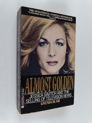 Gwenda Blair : Almost Golden - Jessica Savitch and the Se...