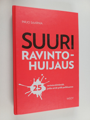 Pirjo Saarnia : Suuri ravintohuijaus : 25 ravintoväittämä...