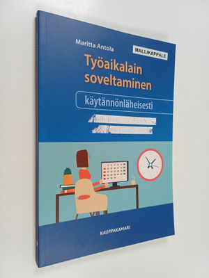 Maritta Antola : Työaikalain soveltaminen käytännönläheis...