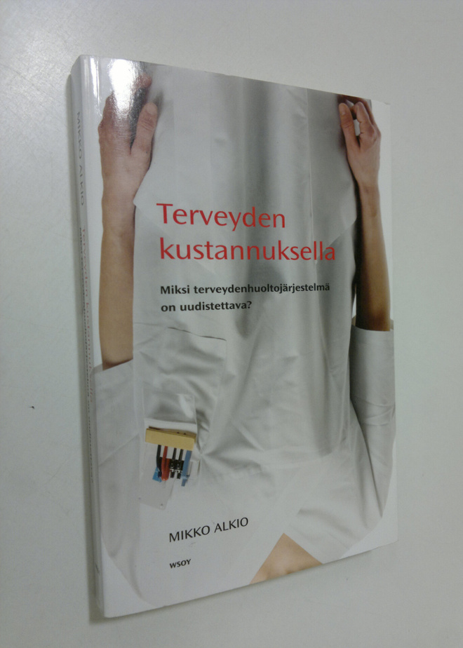 Mikko Alkio : Terveyden kustannuksella : miksi terveydenh...