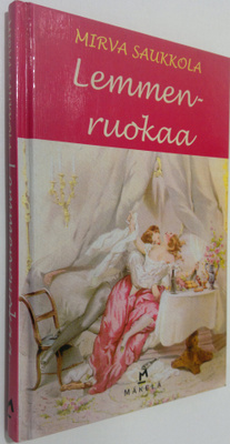 Mirva Saukkola : Lemmenruokaa : pakinoita & reseptejä