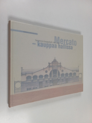 Kirsi Kaivanto : Mercato - kauppaa hallissa : Tampereen k...