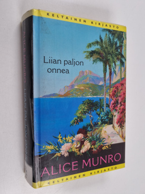 Alice Munro : Liian paljon onnea