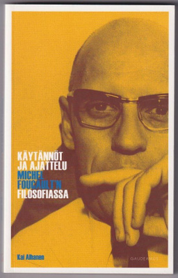 Kai Alhanen: Käytännöt ja ajattelu Michel Foucault'n filosof