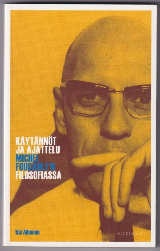 Kai Alhanen: Käytännöt ja ajattelu Michel Foucault'n filosof