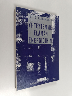Tapio Kaitaharju : Yhteytemme elämän energioihin