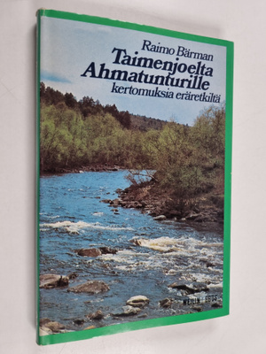 Raimo Bärman : Taimenjoelta Ahmatunturille : kertomuksia ...