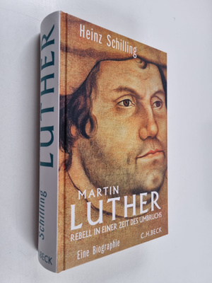 Heinz Schilling : Martin Luther - Rebell in einer Zeit de...