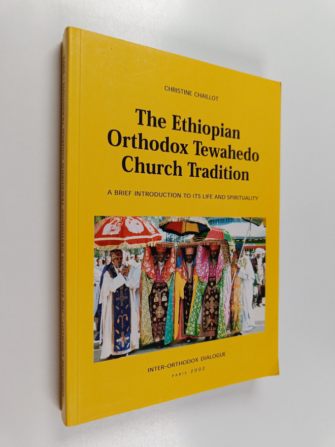 Christine Chaillot : The Ethiopian Orthodox Tewahedo Chur...