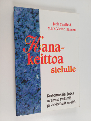 Mark Victor Hansen ym. : Kanakeittoa sielulle : kertomuks...