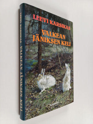 Leevi Karsikas : Valkean jäniksen keli : Eräkertomuksia