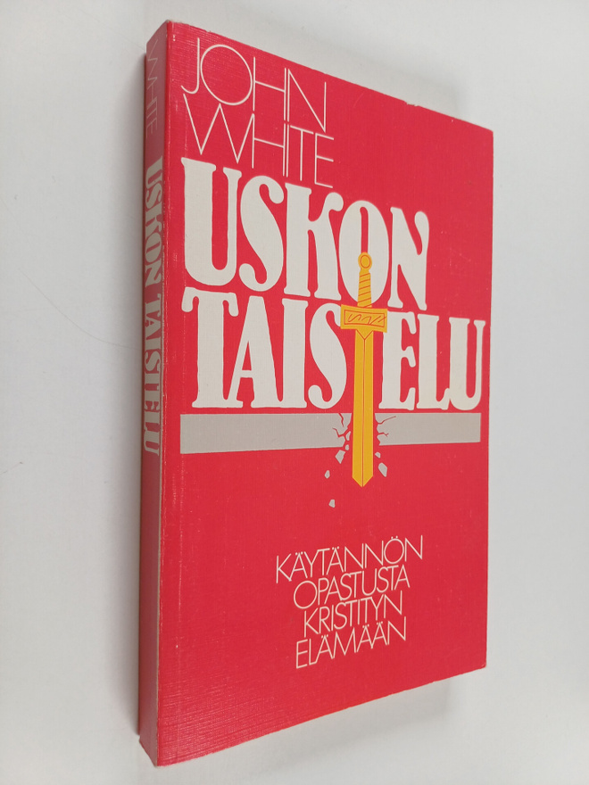 John White : Uskon taistelu : käytännön opastusta kristit...
