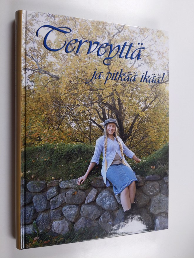 Terveyttä ja pitkää ikää! : terveyden- ja sairaanhoitoa E...