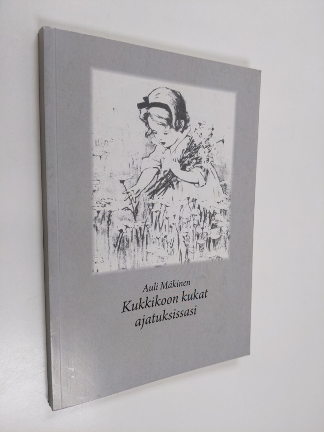 Auli Mäkinen : Kukkikoon kukat ajatuksissasi