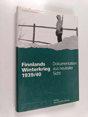 Andreas Doepfner : Finnlands Winterkrieg 1939/40 : Dokume...