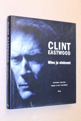 Richard Schickel: Clint Eastwood - Mies ja elokuvat