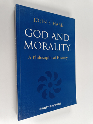 John E. Hare : God and Morality - A Philosophical History