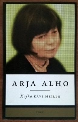 Arja Alho: Kafka kävi meillä