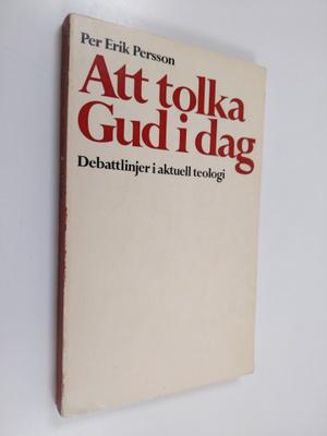 Per Erik Persson : Att tolka Gud idag : debattlinjer i ak...