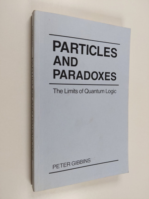 Peter Gibbins : Particles and paradoxes : the limits of q...