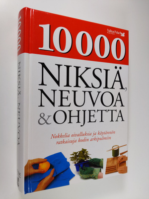 10 000 niksiä, neuvoa & ohjetta : nokkelia oivalluksia ja...