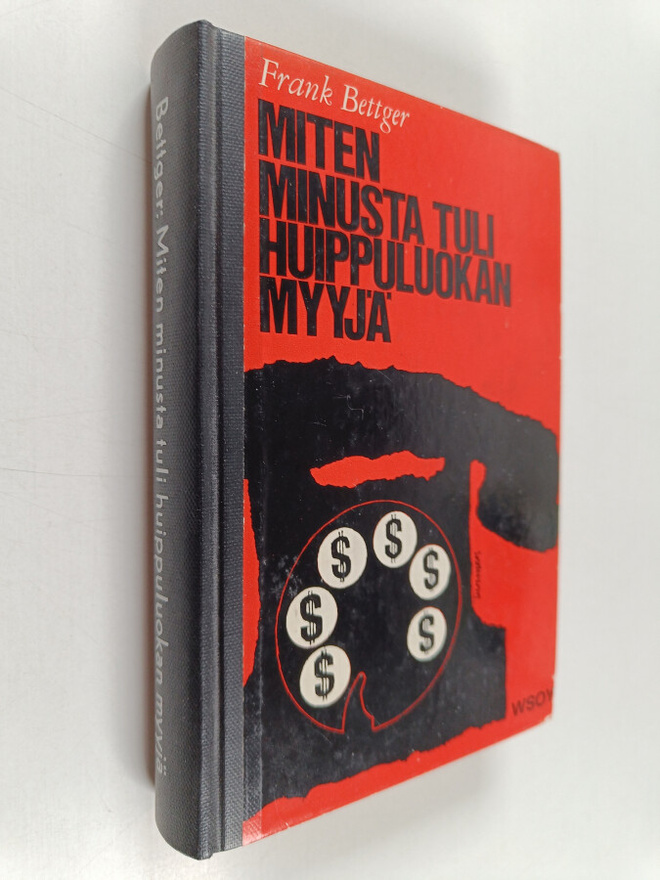 Frank Bettger : Miten minusta tuli huippuluokan myyjä
