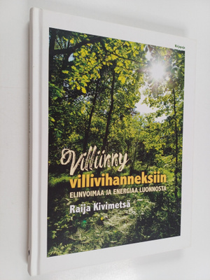 Raija Kivimetsä : Villiinny villivihanneksiin : elinvoima...