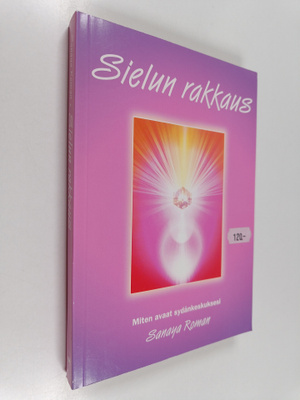 Sanaya Roman : Sielun rakkaus : miten avaat sydänkeskuksesi