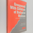 Diane Davis ym. : Groupwork with children of battered wom... - pikkukuva 1