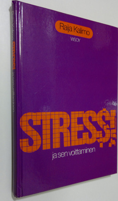 Raija Kalimo : Stressi ja sen voittaminen