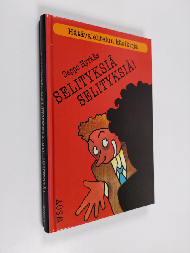 Seppo Hyrkäs : Selityksiä, selityksiä! : hätävalehtelun k...