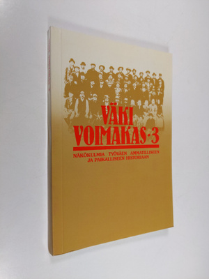 Väki voimakas 3 : Näkökulmia työväen ammatilliseen ja pai...