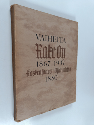 Armas Salojoki : Vaiheita : Rake Oy 1867 - 1937, Koskensa...