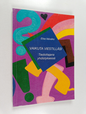 Elisa Ikävalko : Vaikuta viestilläsi : tiedottajana yhdis...