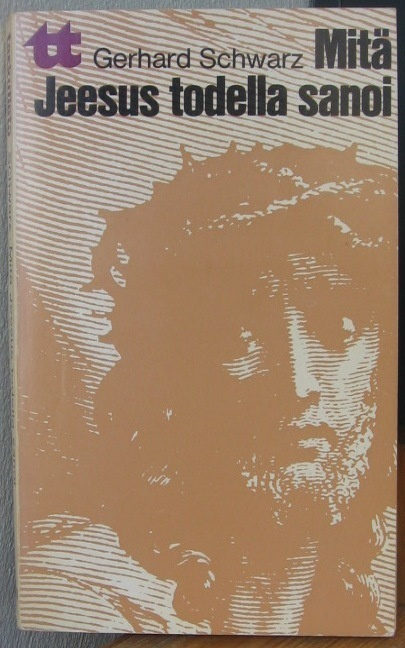Gerhard Schwarz: Mitä Jeesus todella sanoi, Wsoy 1972. 228 s