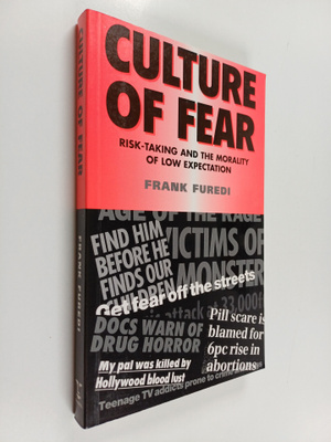 Frank Furedi : Culture of Fear : Risk-taking and the Mora...