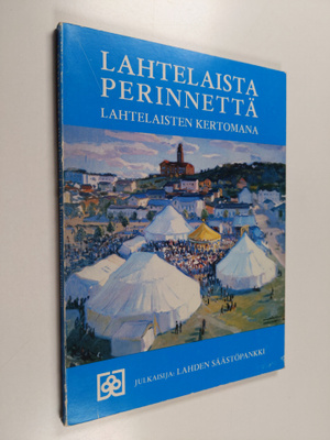 Lahtelaista perinnettä lahtelaisten kertomana
