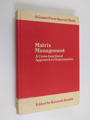 Kenneth Knight : Matrix Management - A Cross-functional A...