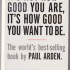 Paul Arden: It's not how good you are, it's how good you wan - pikkukuva 1