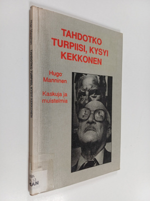 Hugo Manninen : Tahdotko turpiisi, kysyi Kekkonen - kasku...
