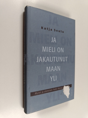 Katja Seutu : Ja mieli on jakautunut maan yli : muisti ja...