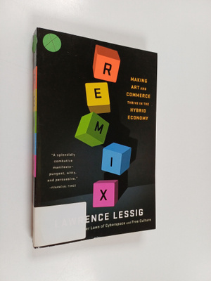 Lawrence Lessig : Remix : making art and commerce thrive ...