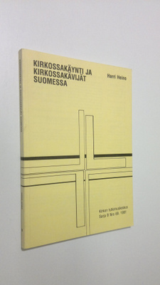 Harri Heino : Kirkossakäynti ja kirkossakävijät Suomessa