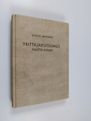 Kyösti Järvinen : Yrittäjäkutsumus kautta aikain