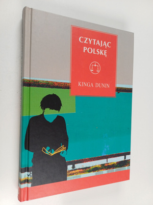 Kinga Dunin : Czytajac Polske : literatura polska po roku...