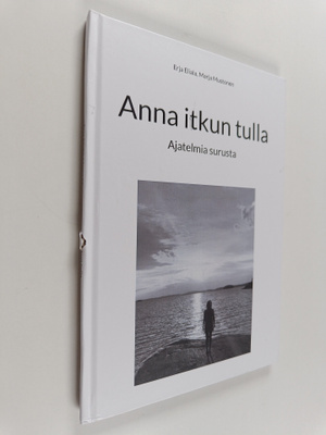 Erja Eliala ym. : Anna itkun tulla