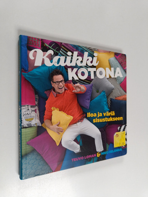 Teuvo Loman : Kaikki kotona : iloa ja väriä sisustukseen