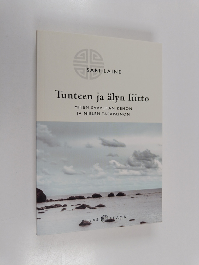 Sari Laine : Tunteen ja älyn liitto : miten saavutan keho...